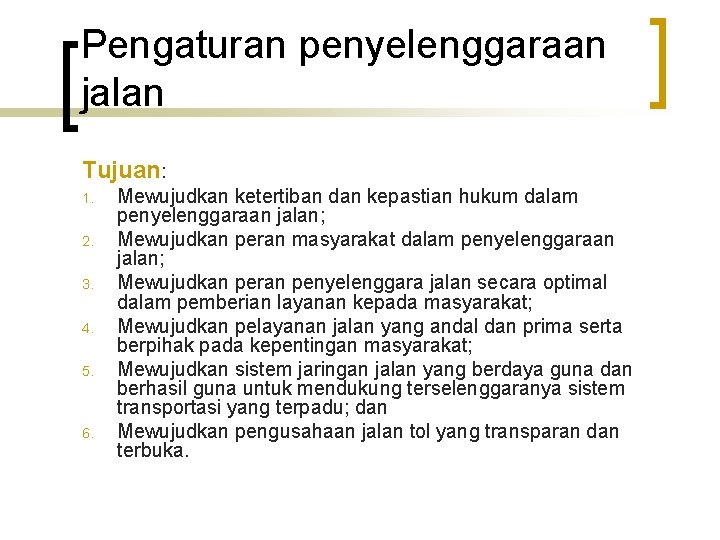 Pengaturan penyelenggaraan jalan Tujuan: 1. 2. 3. 4. 5. 6. Mewujudkan ketertiban dan kepastian