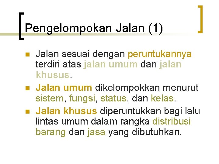 Pengelompokan Jalan (1) n n n Jalan sesuai dengan peruntukannya terdiri atas jalan umum