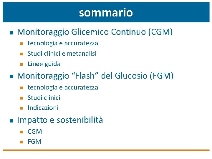 sommario n Monitoraggio Glicemico Continuo (CGM) n n Monitoraggio “Flash” del Glucosio (FGM) n