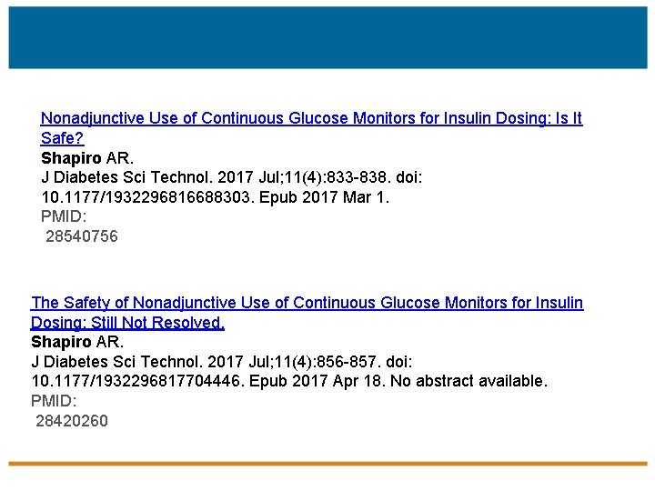 Nonadjunctive Use of Continuous Glucose Monitors for Insulin Dosing: Is It Safe? Shapiro AR.