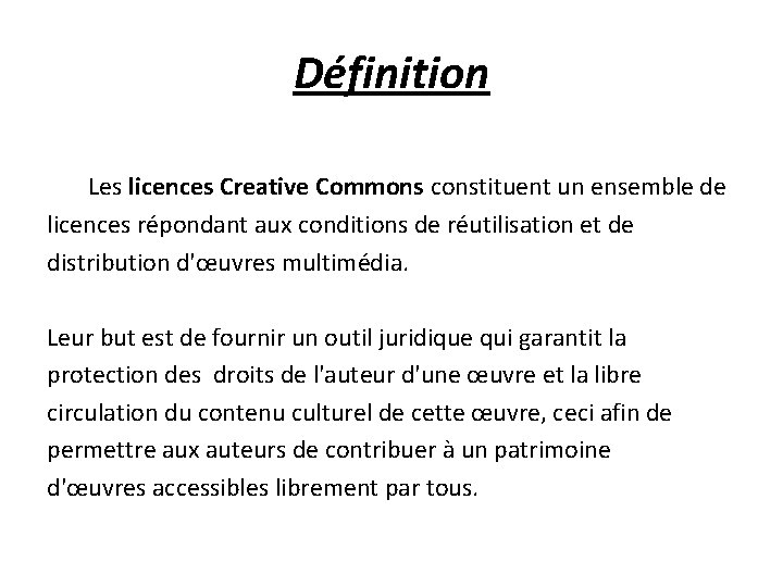 Définition Les licences Creative Commons constituent un ensemble de licences répondant aux conditions de