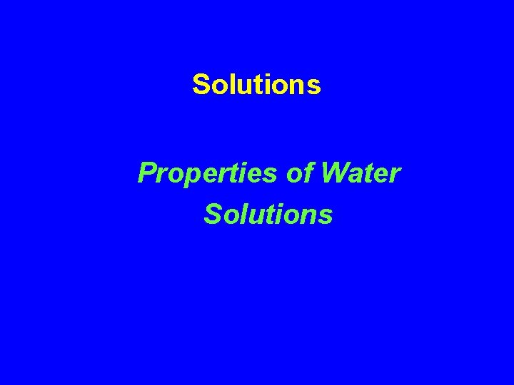 Solutions Properties of Water Solutions 