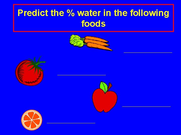 Predict the % water in the following foods 