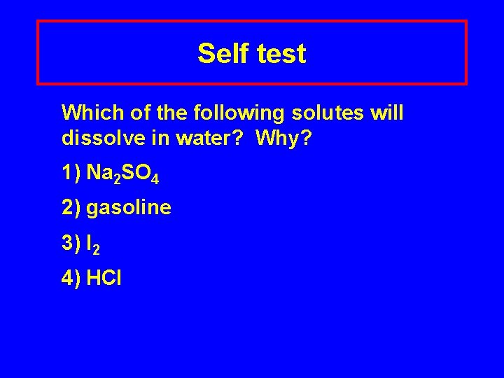 Self test Which of the following solutes will dissolve in water? Why? 1) Na