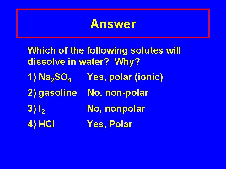 Answer Which of the following solutes will dissolve in water? Why? 1) Na 2