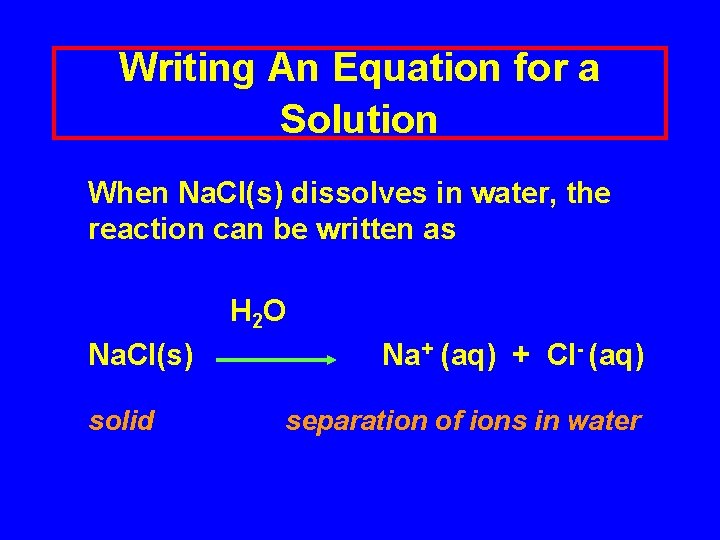 Writing An Equation for a Solution When Na. Cl(s) dissolves in water, the reaction