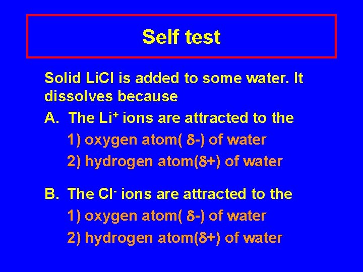 Self test Solid Li. Cl is added to some water. It dissolves because A.