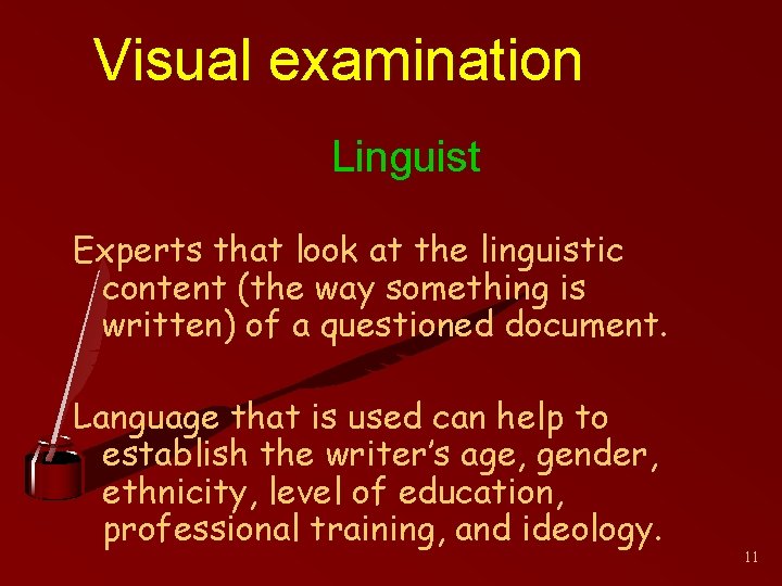 Visual examination Linguist Experts that look at the linguistic content (the way something is