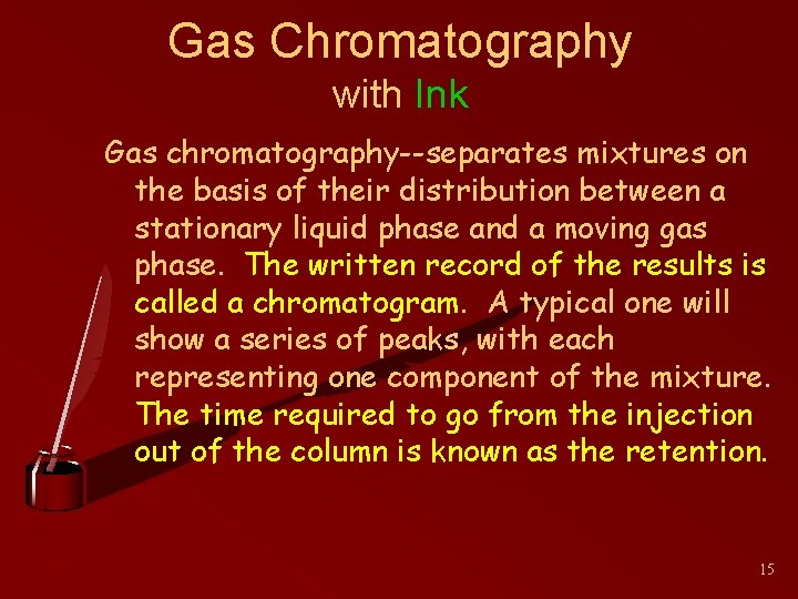 Gas Chromatography with Ink Gas chromatography--separates mixtures on the basis of their distribution between