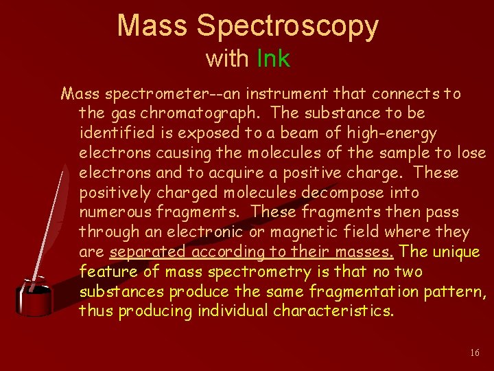 Mass Spectroscopy with Ink Mass spectrometer--an instrument that connects to the gas chromatograph. The