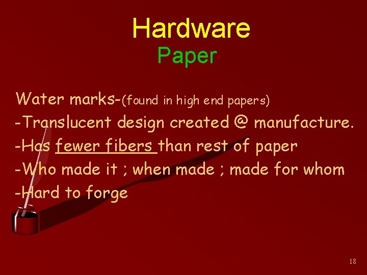 Hardware Paper Water marks-(found in high end papers) -Translucent design created @ manufacture. -Has