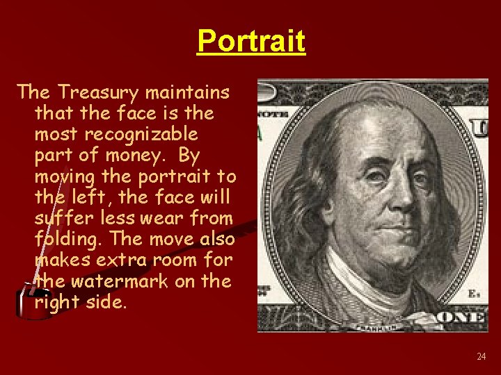 Portrait The Treasury maintains that the face is the most recognizable part of money.