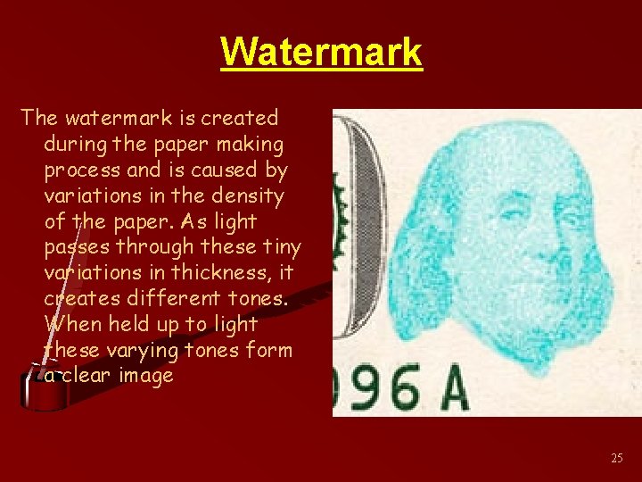 Watermark The watermark is created during the paper making process and is caused by