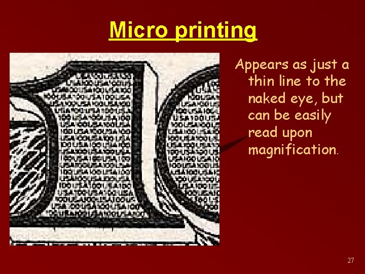 Micro printing Appears as just a thin line to the naked eye, but can