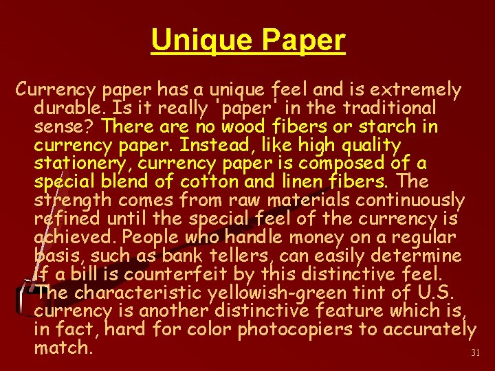 Unique Paper Currency paper has a unique feel and is extremely durable. Is it