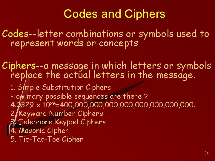 Codes and Ciphers Codes--letter combinations or symbols used to represent words or concepts Ciphers--a