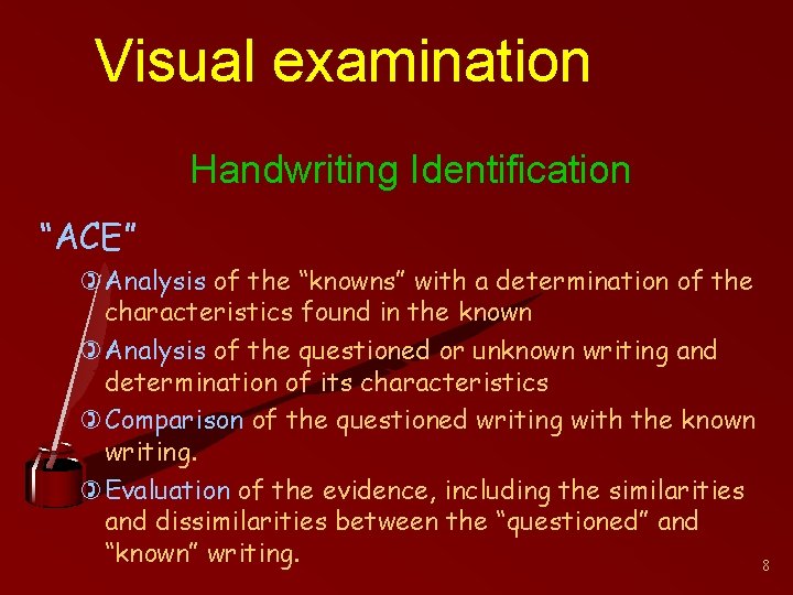 Visual examination Handwriting Identification “ACE” )Analysis of the “knowns” with a determination of the