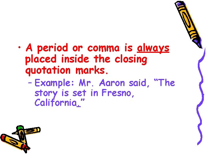  • A period or comma is always placed inside the closing quotation marks.