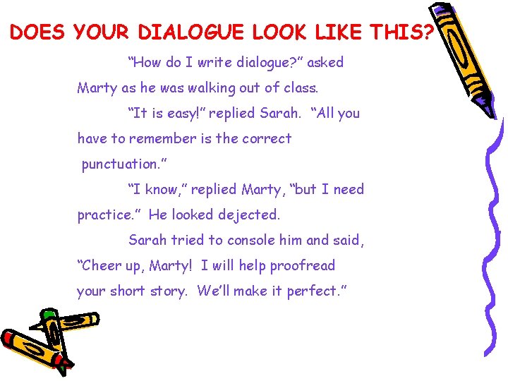 DOES YOUR DIALOGUE LOOK LIKE THIS? “How do I write dialogue? ” asked Marty