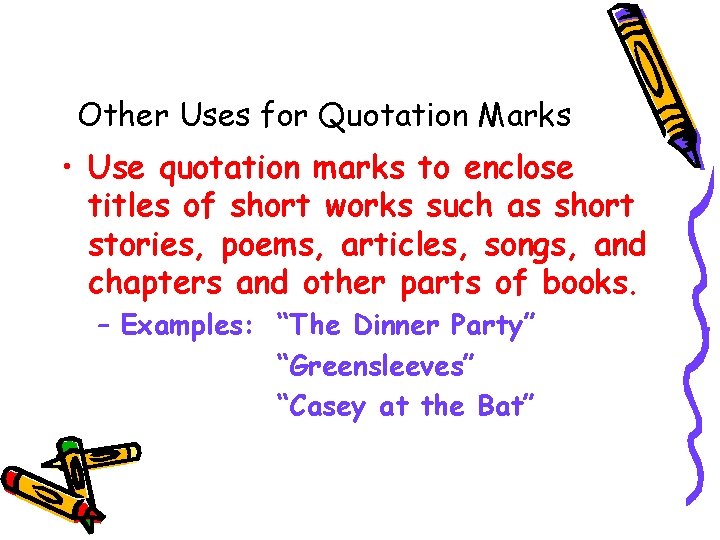 Other Uses for Quotation Marks • Use quotation marks to enclose titles of short