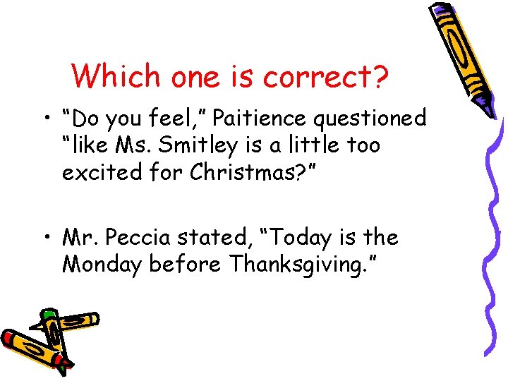 Which one is correct? • “Do you feel, ” Paitience questioned “like Ms. Smitley