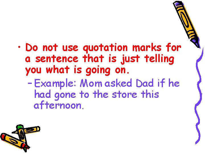  • Do not use quotation marks for a sentence that is just telling