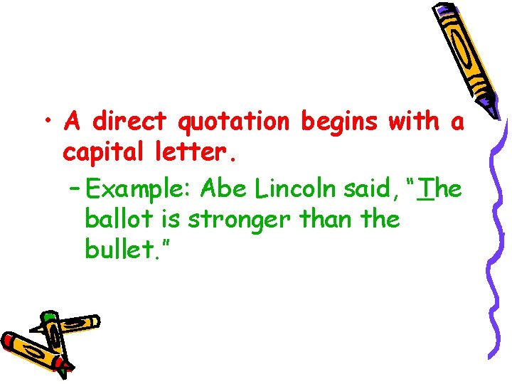  • A direct quotation begins with a capital letter. – Example: Abe Lincoln