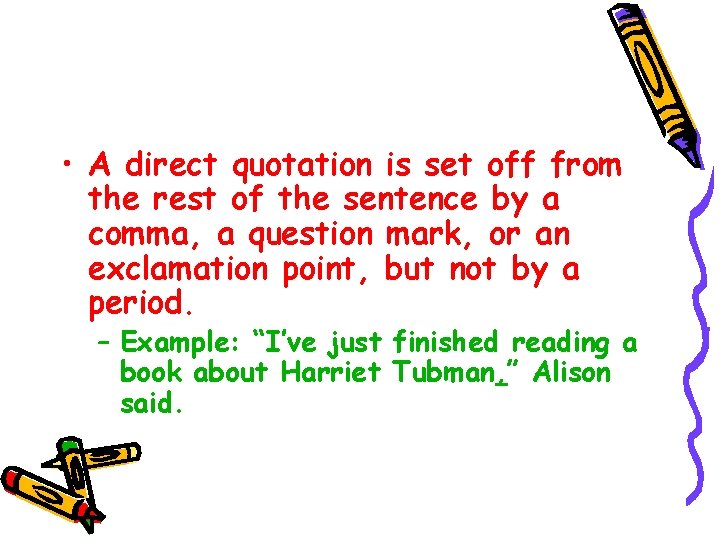  • A direct quotation is set off from the rest of the sentence