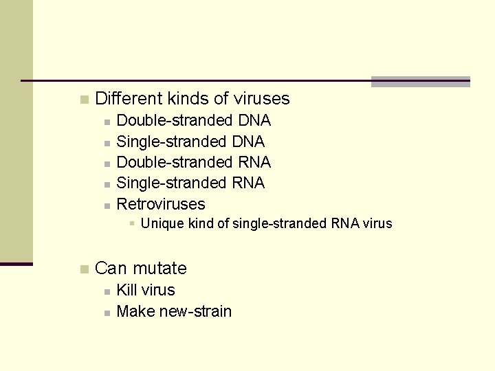 n Different kinds of viruses n n n Double-stranded DNA Single-stranded DNA Double-stranded RNA