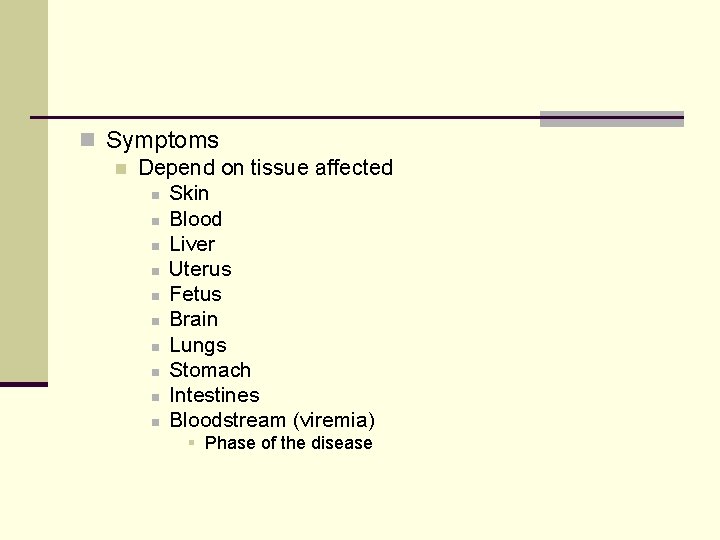 n Symptoms n Depend on tissue affected n Skin n Blood n Liver n