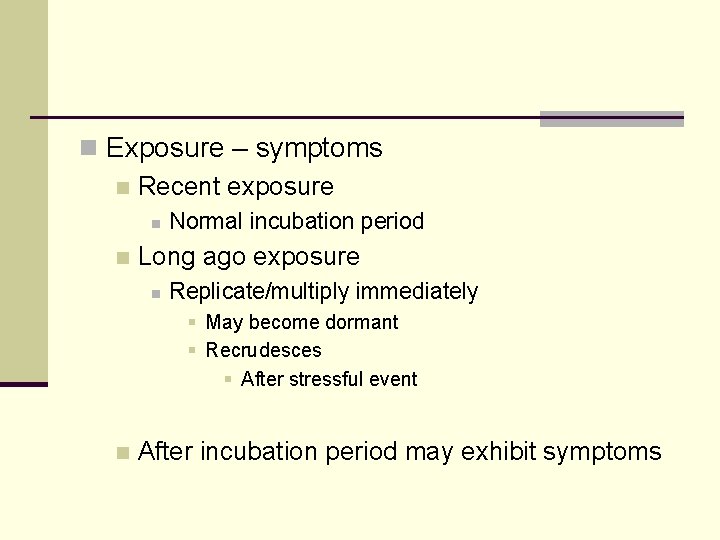 n Exposure – symptoms n Recent exposure n n Normal incubation period Long ago