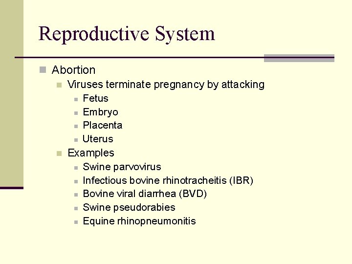 Reproductive System n Abortion n Viruses terminate pregnancy by attacking n Fetus n Embryo