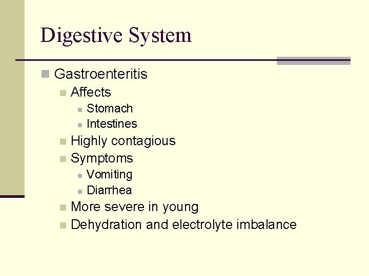 Digestive System n Gastroenteritis n Affects n n Stomach Intestines Highly contagious n Symptoms