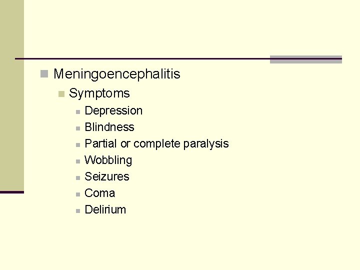 n Meningoencephalitis n Symptoms n n n n Depression Blindness Partial or complete paralysis