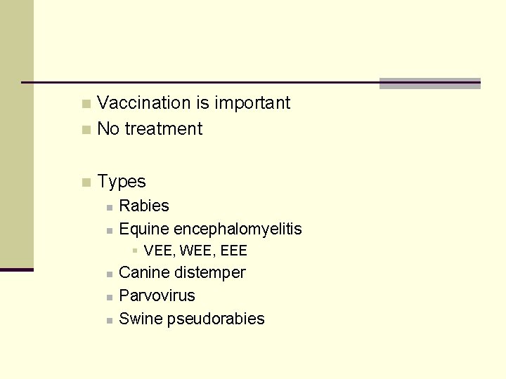 Vaccination is important n No treatment n n Types n n Rabies Equine encephalomyelitis