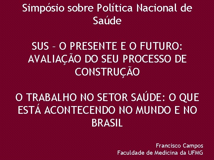 Simpósio sobre Política Nacional de Saúde SUS – O PRESENTE E O FUTURO: AVALIAÇÃO