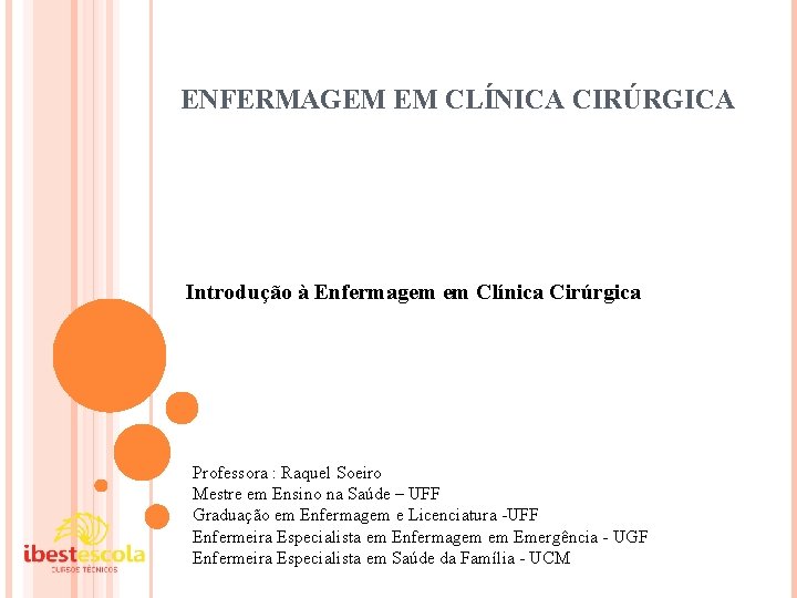 ENFERMAGEM EM CLÍNICA CIRÚRGICA Introdução à Enfermagem em Clínica Cirúrgica Professora : Raquel Soeiro