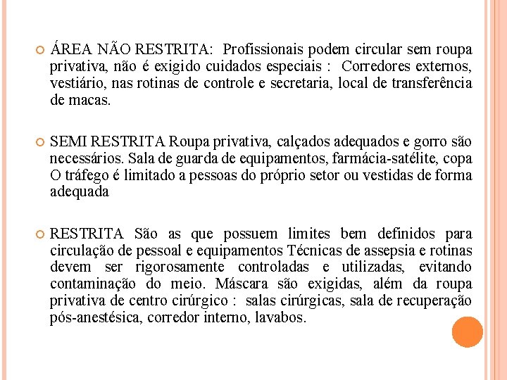  ÁREA NÃO RESTRITA: Profissionais podem circular sem roupa privativa, não é exigido cuidados