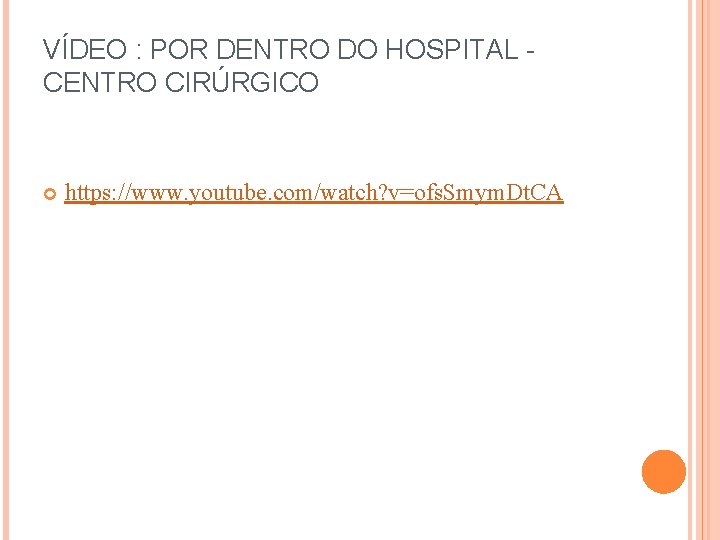 VÍDEO : POR DENTRO DO HOSPITAL CENTRO CIRÚRGICO https: //www. youtube. com/watch? v=ofs. Smym.