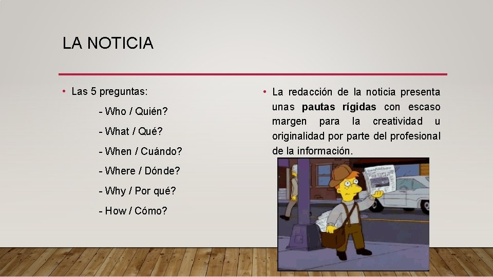 LA NOTICIA • Las 5 preguntas: - Who / Quién? - What / Qué? LA NOTICIA • Las 5 preguntas: - Who / Quién? - What / Qué?