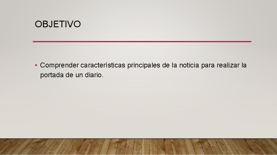 OBJETIVO • Comprender características principales de la noticia para realizar la portada de un OBJETIVO • Comprender características principales de la noticia para realizar la portada de un
