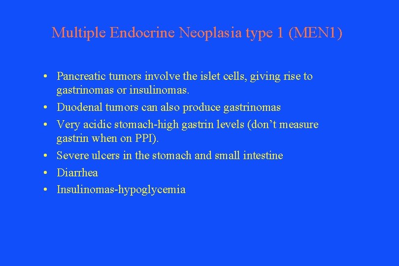 Multiple Endocrine Neoplasia type 1 (MEN 1) • Pancreatic tumors involve the islet cells,