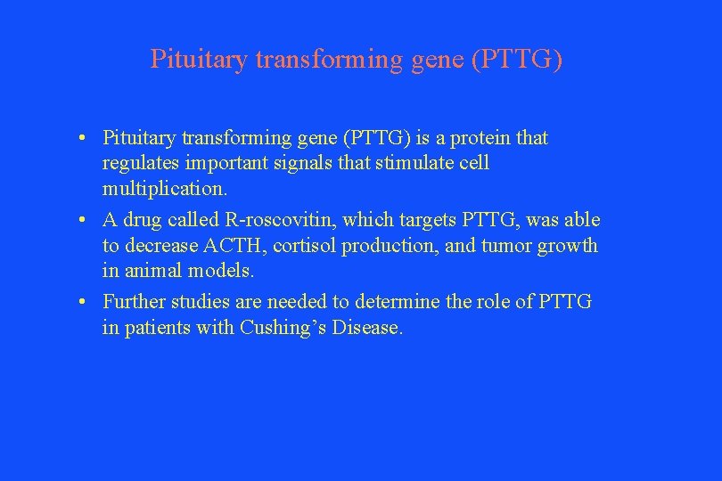 Pituitary transforming gene (PTTG) • Pituitary transforming gene (PTTG) is a protein that regulates