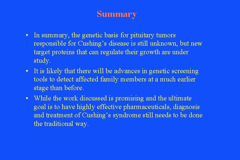 Summary • In summary, the genetic basis for pituitary tumors responsible for Cushing’s disease