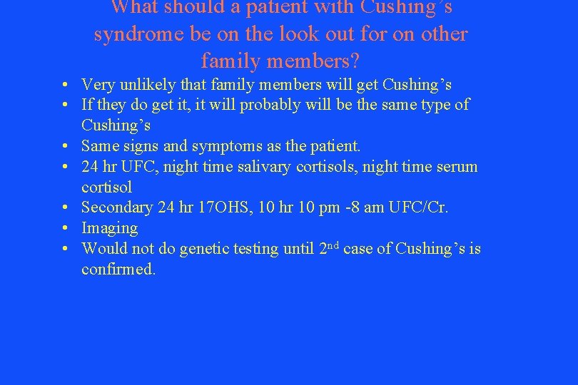 What should a patient with Cushing’s syndrome be on the look out for on