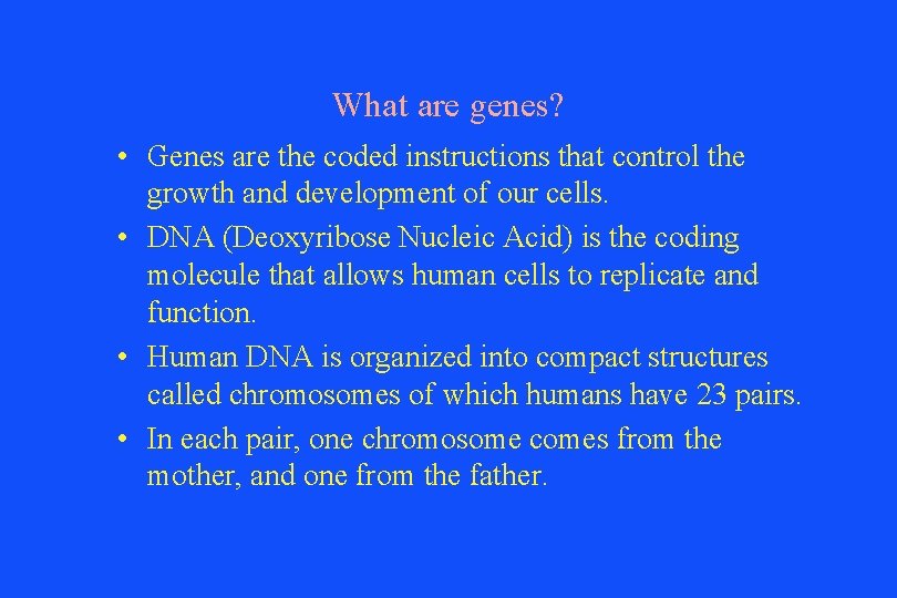 What are genes? • Genes are the coded instructions that control the growth and