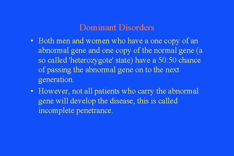 Dominant Disorders • Both men and women who have a one copy of an