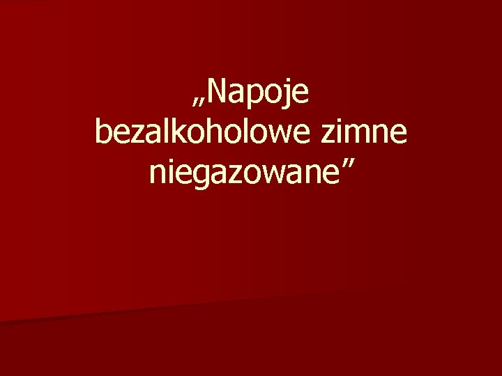 „Napoje bezalkoholowe zimne niegazowane” 