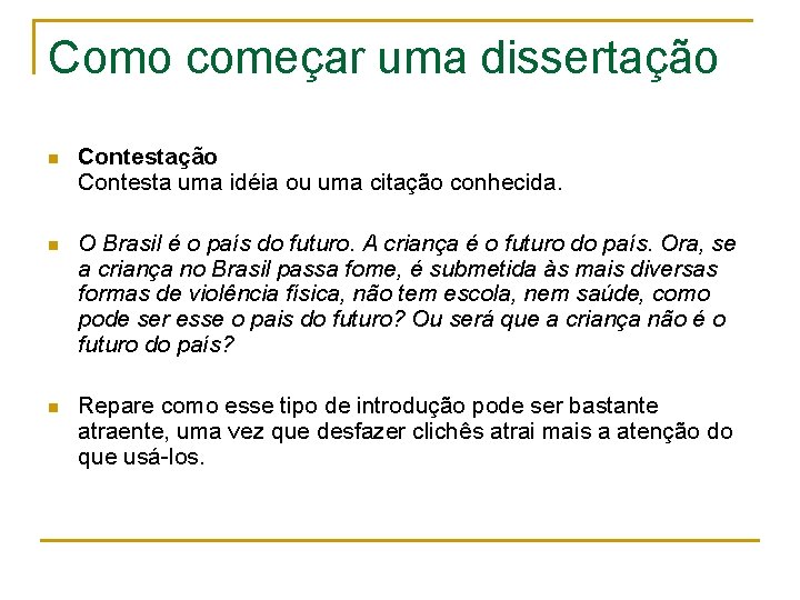 Como começar uma dissertação n Contestação Contesta uma idéia ou uma citação conhecida. n