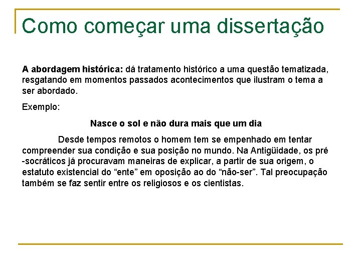 Como começar uma dissertação A abordagem histórica: dá tratamento histórico a uma questão tematizada,